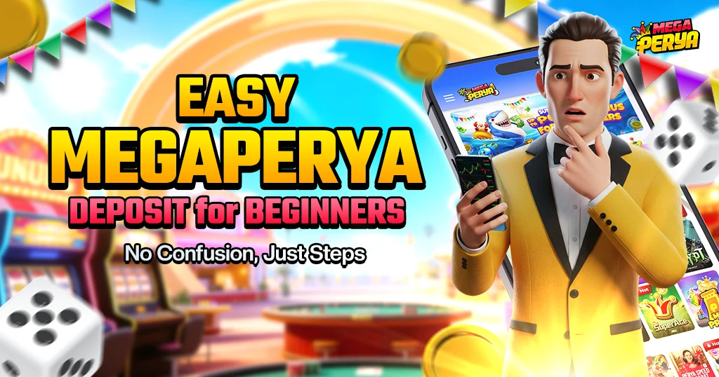 Easy Megaperya Deposit for Beginners: No Confusion, Just Steps