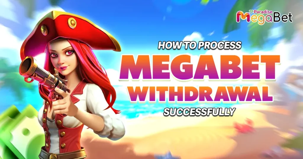 how to process megabet withdrawal successfully