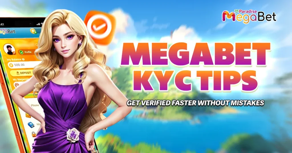 MegaBet KYC Tips: Get Verified Faster Without Mistakes