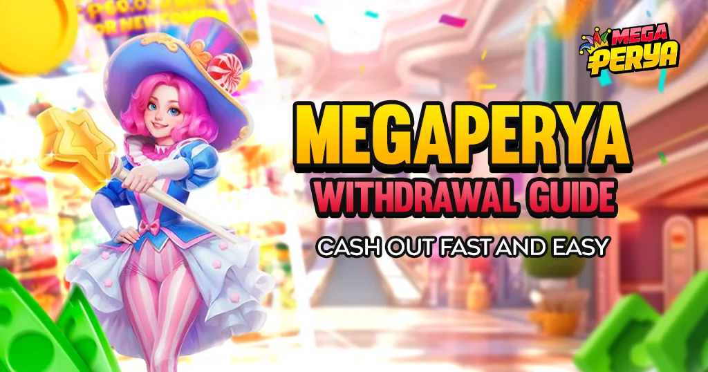 Megaperya Withdrawal Guide: Cash Out Fast and Easy