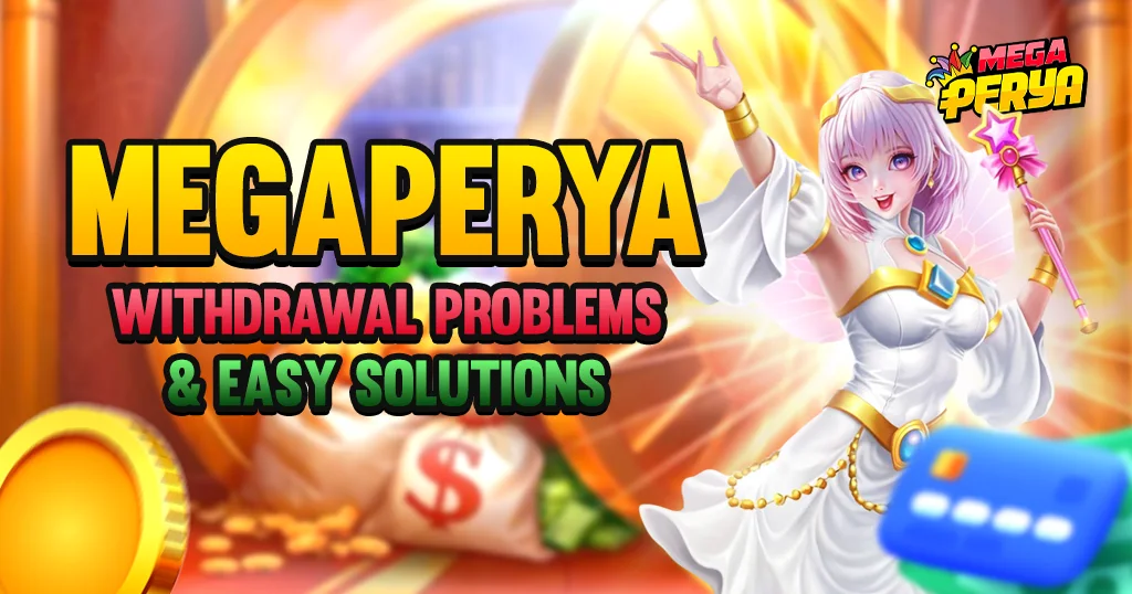 image of megaperya withdrawal problems and easy solutions